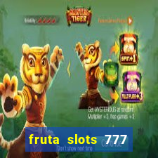 fruta slots 777 mega jackpot paga mesmo